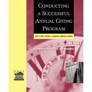 Conducting a Successful Annual Giving Program - by  Kent E Dove & Jeffrey A Lindauer & Carolyn P Madvig (Paperback) - 1 of 1