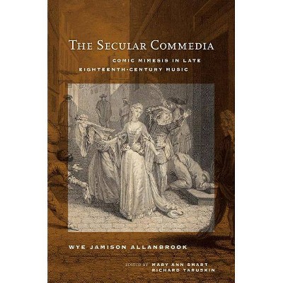 The Secular Commedia, 15 - (Ernest Bloch Lectures) by  Wye Jamison Allanbrook (Hardcover)