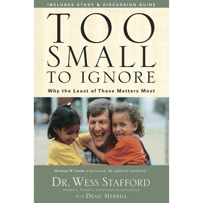 Too Small to Ignore - by  Wess Stafford (Paperback)