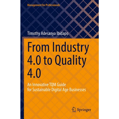 From Industry 4.0 to Quality 4.0 - (Management for Professionals) by  Timothy Adesanya Ibidapo (Paperback)