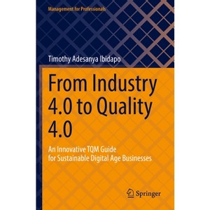 From Industry 4.0 to Quality 4.0 - (Management for Professionals) by  Timothy Adesanya Ibidapo (Paperback) - 1 of 1