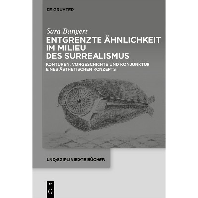 Entgrenzte Ähnlichkeit Im Milieu Des Surrealismus - (Undisziplinierte Bücher) by  Sara Bangert (Paperback)