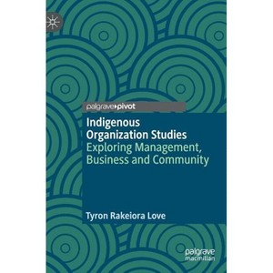 Indigenous Organization Studies - by  Tyron Rakeiora Love (Hardcover) - 1 of 1