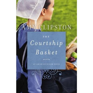 The Courtship Basket - (Amish Heirloom Novel) by  Amy Clipston (Paperback) - 1 of 1