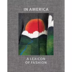 In America - by  Andrew Bolton & Amanda Garfinkel & Jessica Regan & Stephanie Kramer (Hardcover)