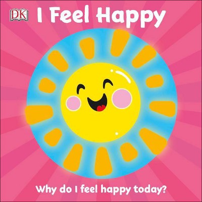 I Feel Happy - (First Emotions?) by  DK (Board Book)