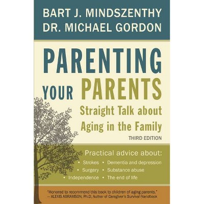 Parenting Your Parents - 3rd Edition by  Bart J Mindszenthy & Michael Gordon (Paperback)