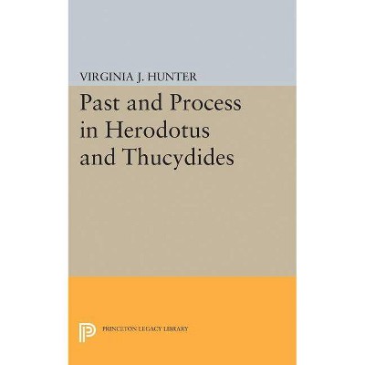 Past and Process in Herodotus and Thucydides - (Princeton Legacy Library) by  Virginia J Hunter (Paperback)