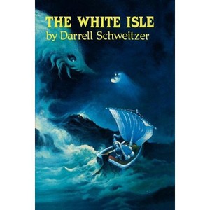 The White Isle - (Weird Tales) by  Darrell Schweitzer (Paperback) - 1 of 1