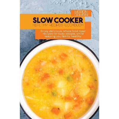 Slow Cooker Healthy Recipes Cookbook - by  Marion Gambini (Paperback)