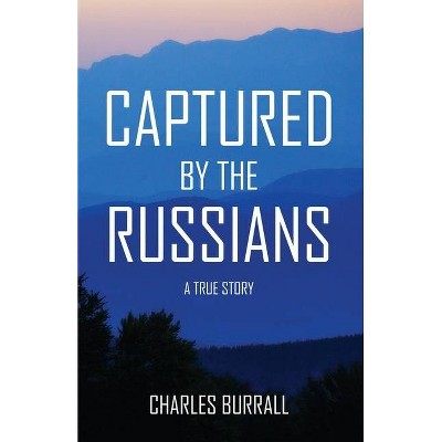 Captured by the Russians - 2nd Edition by  Charles Burrall (Paperback)