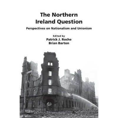 The Northern Ireland Question - by  Patrick John Roche & Brian Barton (Paperback)