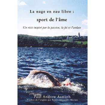 Marathon Swimming the Sport of the Soul (French Language Edition) - by  Paul Andrew Asmuth (Paperback)