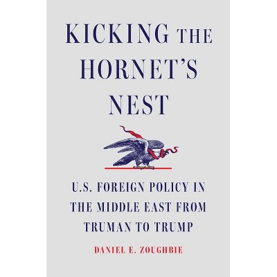 Kicking the Hornet's Nest - by  Daniel E Zoughbie (Hardcover)
