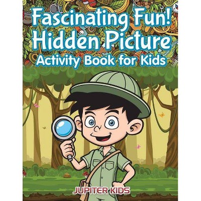 Fascinating Fun! Hidden Picture Activity Book for Kids - by  Jupiter Kids (Paperback)