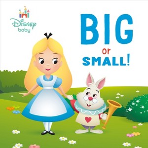 Big or Small! (Disney Baby: Alice in Wonderland) - by  Random House Disney (Board Book) - 1 of 1