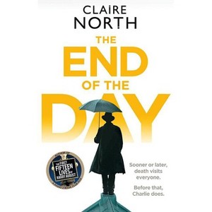 The End of the Day - by  Claire North (Paperback) - 1 of 1