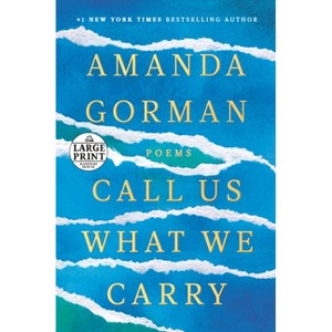 Call Us What We Carry - Large Print by  Amanda Gorman (Paperback) - 1 of 1
