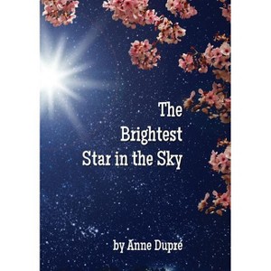 The Brightest Star in the Sky - by  Anne Dupré (Paperback) - 1 of 1