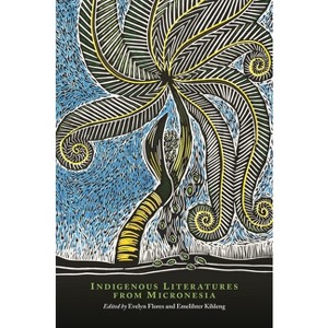 Indigenous Literatures from Micronesia - (New Oceania Literary) by  Evelyn Flores & Emelihter Kihleng & Craig Santos Perez (Paperback) - 1 of 1