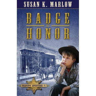 Badge of Honor - (Goldtown Adventures) by  Susan K Marlow (Paperback)