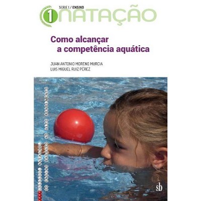 Como alcançar a competência aquática - by  Luis Miguel Ruiz Pérez & Juan Antonio Moreno Murcia (Paperback)