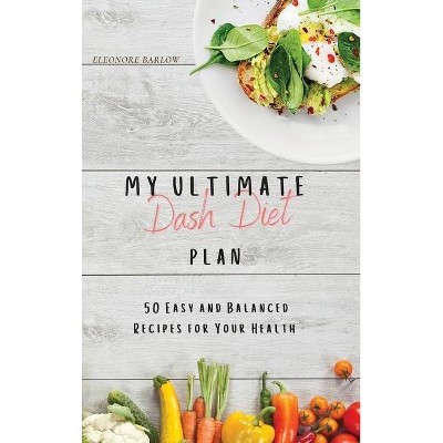 My Ultimate Dash Diet Plan - by  Eleonore Barlow (Hardcover)