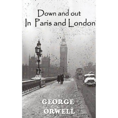 Down And Out In Paris And London - by  George Orwell (Paperback)