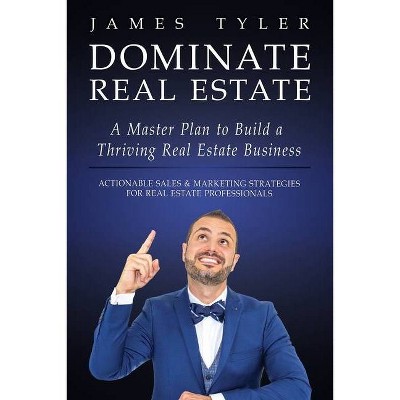 Dominate Real Estate - by  James Tyler (Paperback)