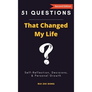 51 Questions That Changed My Life - 2nd Edition by  Rui Zhi Dong (Hardcover) - 1 of 1