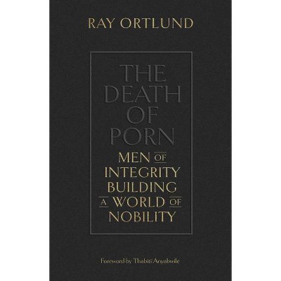 The Death of Porn - by  Ray Ortlund (Paperback)