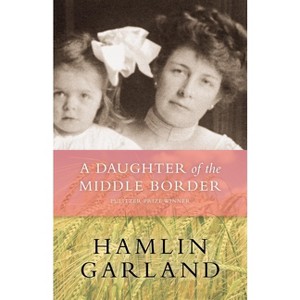 A Daughter of the Middle Border - by  Hamlin Garland (Paperback) - 1 of 1