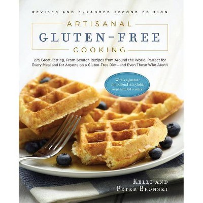 Artisanal Gluten-Free Cooking - 2nd Edition by  Kelli Bronski & Peter Bronski (Paperback)