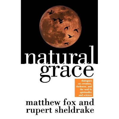 Natural Grace - by  Matthew Fox & Rupert Sheldrake (Paperback)