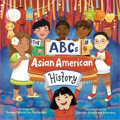 The ABCs of Asian American History - by  Renee Macalino Rutledge (Paperback)
