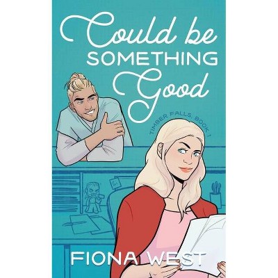 Could Be Something Good - (Timber Falls) by  Fiona West (Paperback)