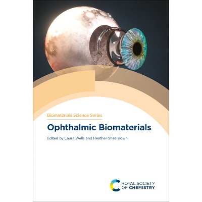 Ophthalmic Biomaterials - (Biomaterials Science) by  Laura Wells & Heather Sheardown (Hardcover)