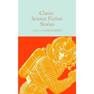 Classic Science Fiction Stories - by  Adam Roberts (Hardcover) - 1 of 1