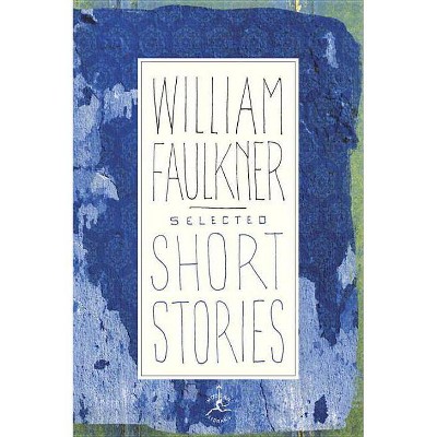 Selected Short Stories - (Modern Library (Hardcover)) by  William Faulkner (Hardcover)