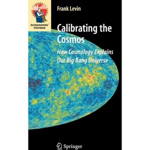 Calibrating the Cosmos - (Astronomers' Universe) by  Frank Levin (Hardcover) - 1 of 1