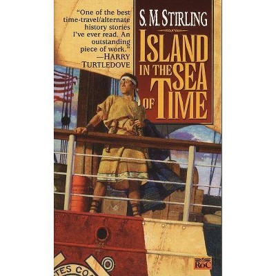 Island in the Sea of Time - by  S M Stirling (Paperback)