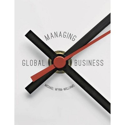 Managing Global Business - by  Michael Wynn-Williams (Paperback)