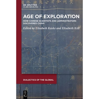Age of Exploration - (Dialectics of the Global) by  Elisabeth Kaske & Elisabeth Köll (Hardcover)