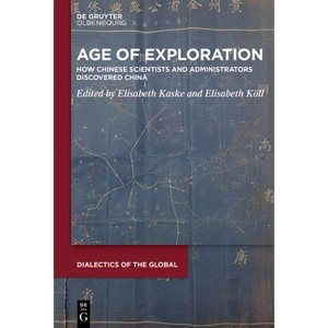 Age of Exploration - (Dialectics of the Global) by  Elisabeth Kaske & Elisabeth Köll (Hardcover) - 1 of 1