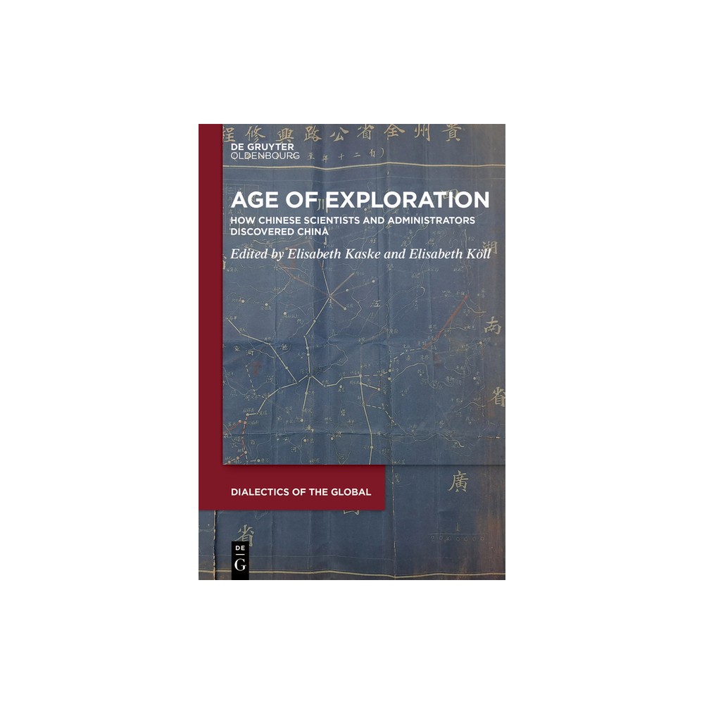 Age of Exploration - (Dialectics of the Global) by Elisabeth Kaske & Elisabeth Kll (Hardcover)