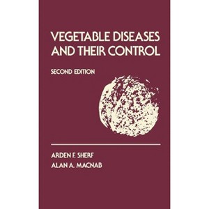 Vegetable Diseases and Their Control - 2nd Edition by  Arden F Sherf & Alan A Macnab (Hardcover) - 1 of 1