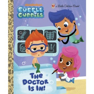 The Doctor Is In! (Bubble Guppies) - (Little Golden Book) by  Golden Books (Hardcover) - 1 of 1