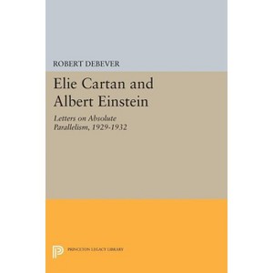 Elie Cartan and Albert Einstein - (Princeton Legacy Library) by  Robert Debever (Paperback) - 1 of 1