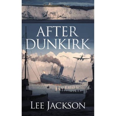 After Dunkirk - (The After Dunkirk) by  Lee Jackson (Paperback)