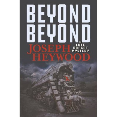 Beyond Beyond - by  Joseph Heywood (Hardcover)